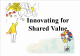 Innovating for Shared Value
